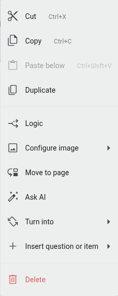 The question's ⋮ menu open, showing Cut, Copy, Paste below, Duplicate, Logic, Configure image, Move to page, Ask AI, Turn into, Insert question or item, and Delete